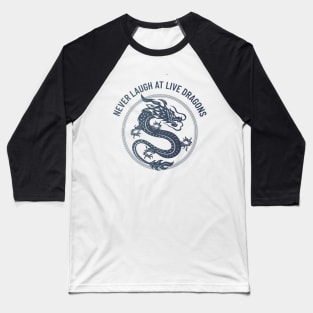 never laugh at live dragons Baseball T-Shirt